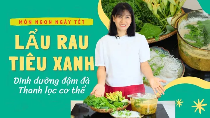 Lẩu Tiêu Xanh Chay Dinh Dưỡng - Món Ăn Thanh Lọc Cơ Thể Dịp Tết