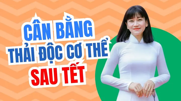 Phương pháp cân bằng và thanh lọc cơ thể sau những ngày Tết
